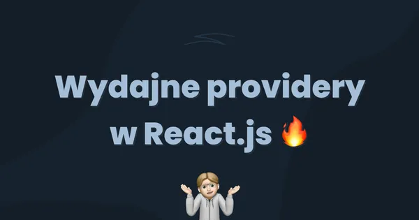 Wydajne providery w React.js 🔥